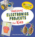 Awesome Electronics Projects for Kids: 20 Steam Projects to Design and Build - Paperback