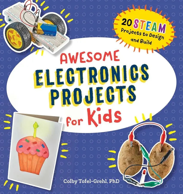 Awesome Electronics Projects for Kids: 20 Steam Projects to Design and Build - Paperback